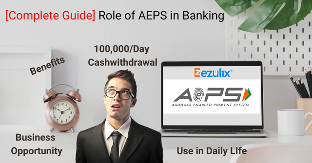 [Complete Guide] Role of AEPS in Banking.png